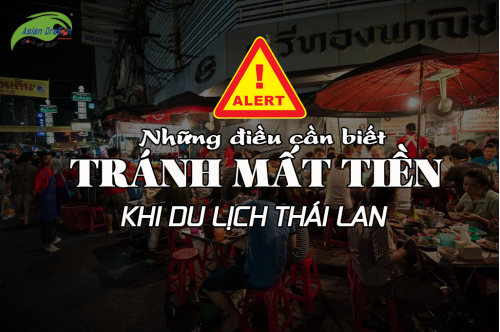 Những điều cần biết tránh mất tiền oan khi du lịch Thái Lan